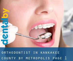 Orthodontist in Kankakee County by metropolis - page 1