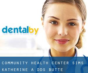 Community Health Center: Sims Katherine A DDS (Butte)