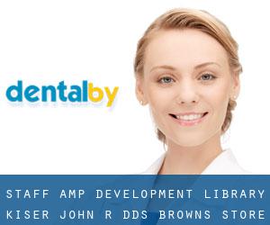 Staff & Development Library: Kiser John R DDS (Browns Store)